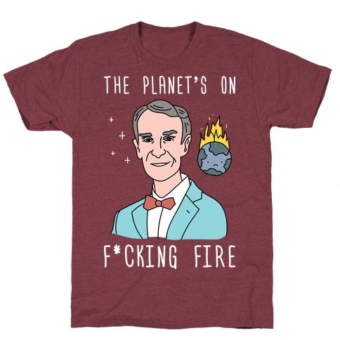 The Planet's On F*cking Fire T-Shirt - Heathered Maroon