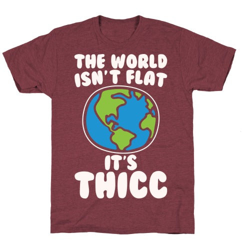 The World Isn't Flat It's Thicc T-Shirt - Heathered Maroon