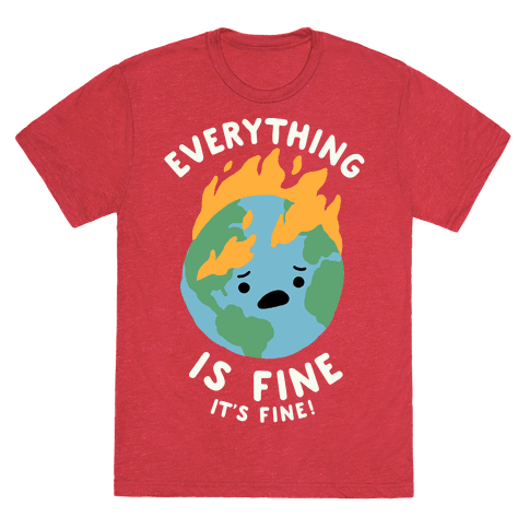 Everything Is Fine It's Fine T-Shirt - Heathered Red