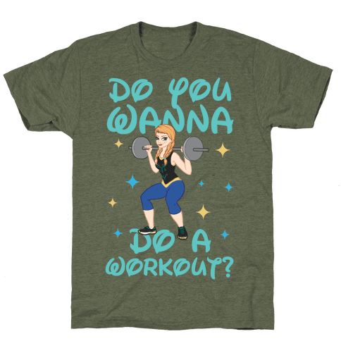 Do You Wanna Do A Workout (Princess Parody) T-Shirt - Moss