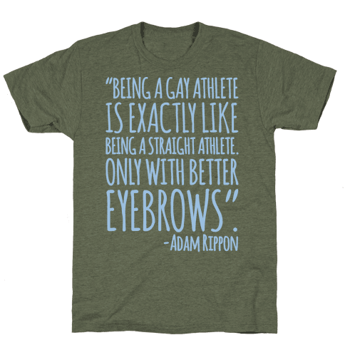 Gay Athletes Have Better Eyebrows Adam Rippon Quote T-Shirt - Moss