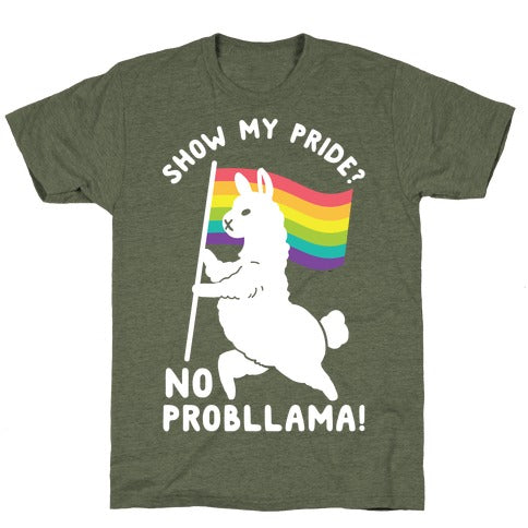Show My Pride? No Probllama T-Shirt  - Moss