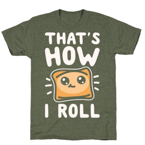 That's How I Roll Pizza Roll Parody T-Shirt - Moss