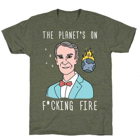 The Planet's On F*cking Fire T-Shirt - Moss