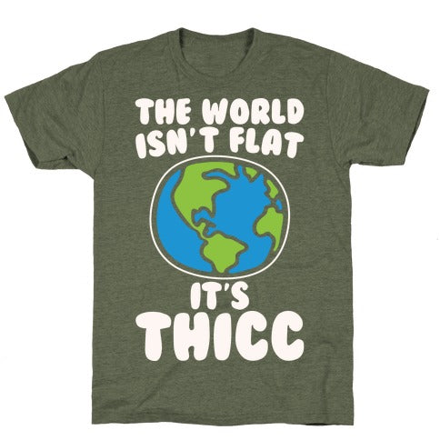 The World Isn't Flat It's Thicc T-Shirt - Moss