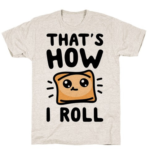That's How I Roll Pizza Roll Parody T-Shirt - Oatmeal