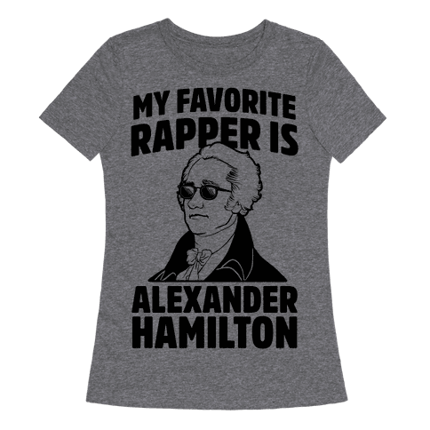 My Favorite Rapper Is Alexander Hamilton Womens T-Shirt - Heathered Gray