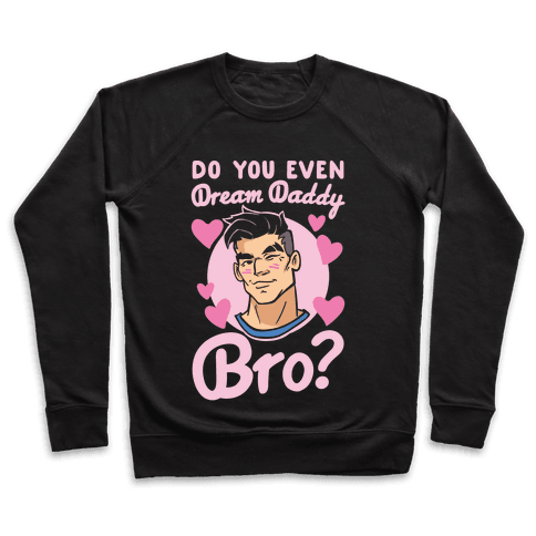 Do You Even Dream Daddy Bro Sweatshirt - Black