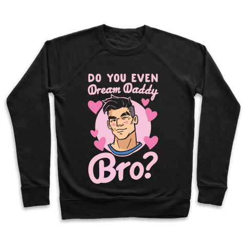 Do You Even Dream Daddy Bro Sweatshirt - Black
