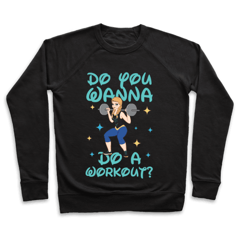 Do You Wanna Do A Workout (Princess Parody) Sweatshirt - Black