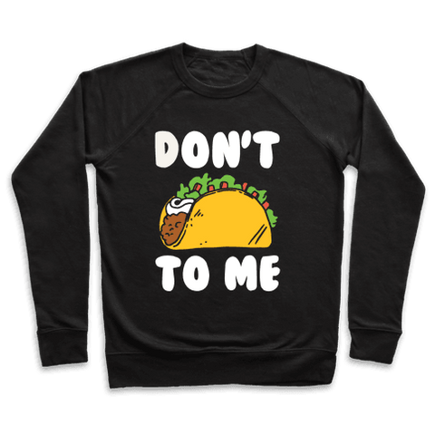 Don't Taco To Me Sweatshirt - Black
