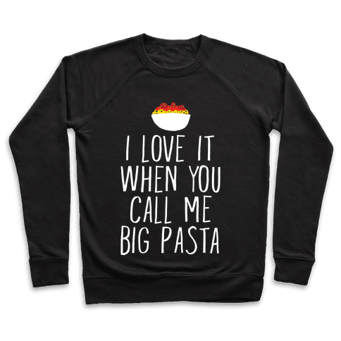I Love It When You Call Me Big Pasta Sweatshirt - Black