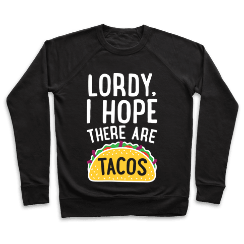 Lordy, I Hope There Are Tacos Sweatshirt - Black