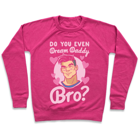 Do You Even Dream Daddy Bro Sweatshirt - Deep Pink