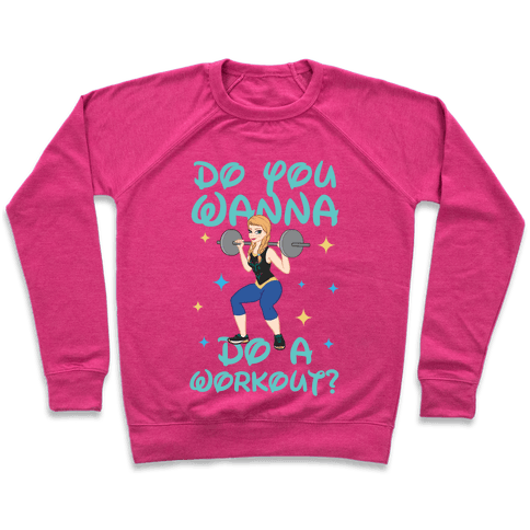 Do You Wanna Do A Workout (Princess Parody) Sweatshirt - Deep Pink