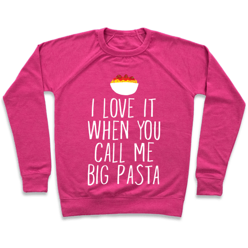 I Love It When You Call Me Big Pasta Sweatshirt - Deep Pink