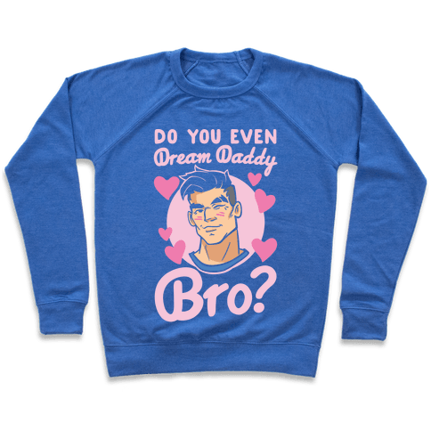 Do You Even Dream Daddy Bro Sweatshirt - Heathered Blue