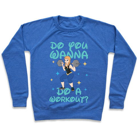 Do You Wanna Do A Workout (Princess Parody) Sweatshirt - Heathered Blue