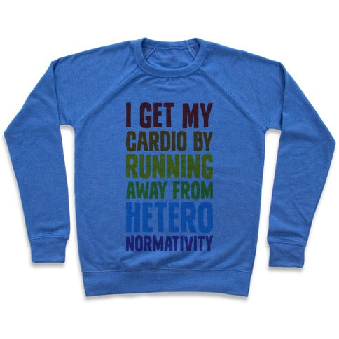 I Get My Cardio By Running Away From Heteronormativity Sweatshirt - Heathered Blue