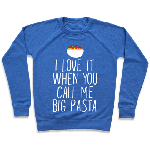 I Love It When You Call Me Big Pasta Sweatshirt - Heathered Blue