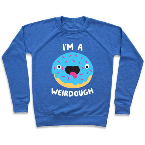 I'm A Weirdough Sweatshirt - Heathered Blue