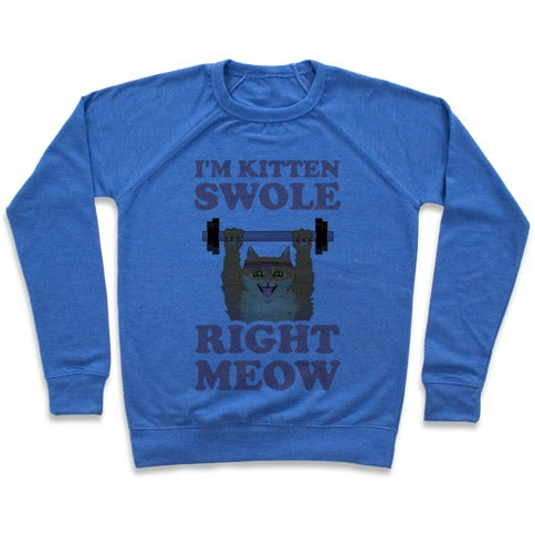 I'm Kitten Swole Right Meow Sweatshirt - Heathered Blue