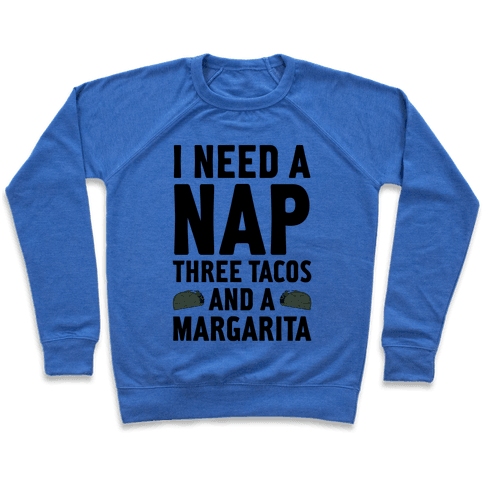 I Need A Nap, Three Tacos And Margarita Sweatshirt - Heathered Blue