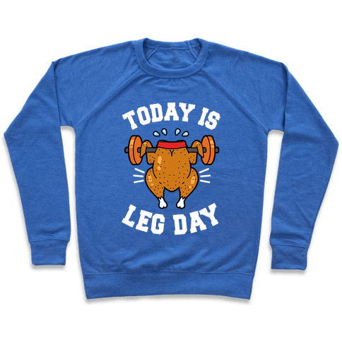 Today Is Leg Day (Thanksgiving Turkey) Sweatshirt - Heathered Blue