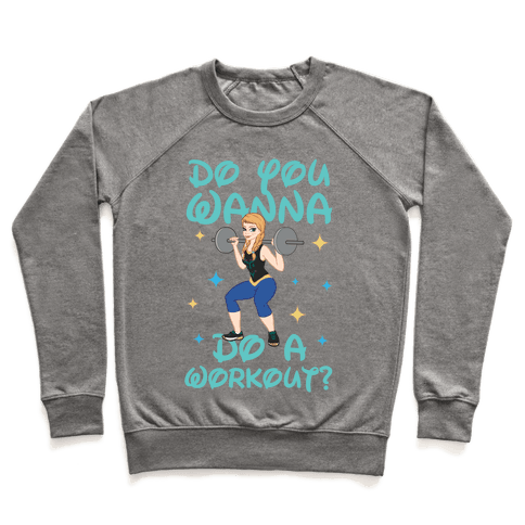 Do You Wanna Do A Workout (Princess Parody) Sweatshirt - Heathered Gray