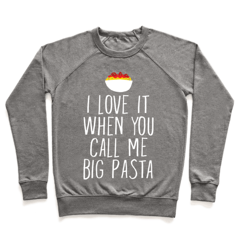 I Love It When You Call Me Big Pasta Sweatshirt - Heathered Gray