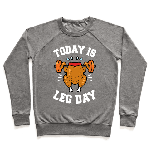 Today Is Leg Day (Thanksgiving Turkey) Sweatshirt - Heathered Gray