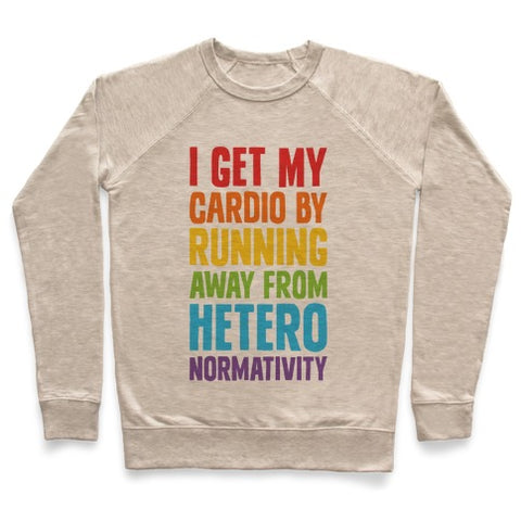 I Get My Cardio By Running Away From Heteronormativity Sweatshirt - Heathered Oatmeal