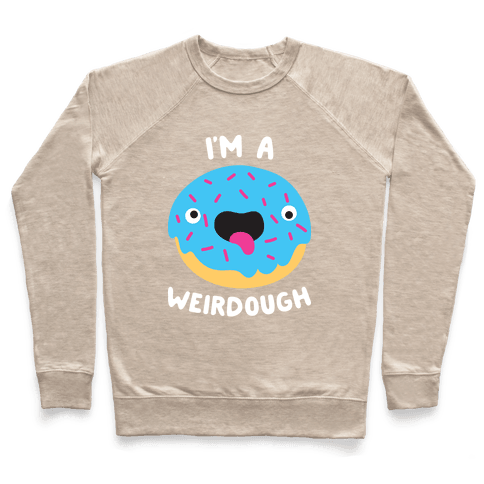 I'm A Weirdough Sweatshirt - Heathered Oatmeal