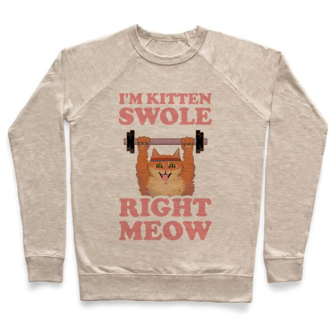 I'm Kitten Swole Right Meow Sweatshirt - Heathered Oatmeal