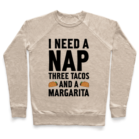 I Need A Nap, Three Tacos And Margarita Sweatshirt - Heathered Gray