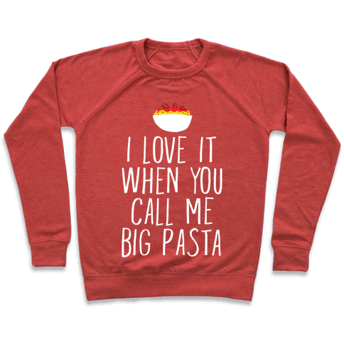 I Love It When You Call Me Big Pasta Sweatshirt - Heathered Red