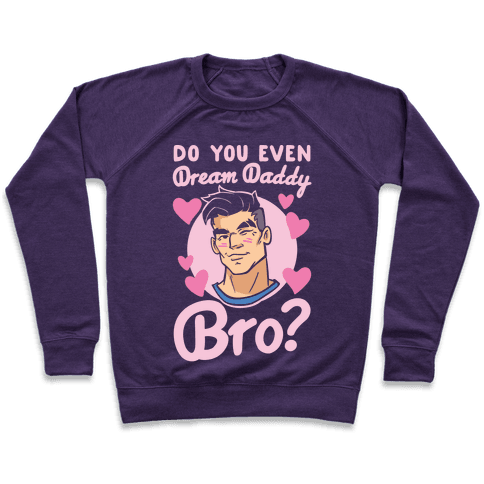 Do You Even Dream Daddy Bro Sweatshirt - Purple