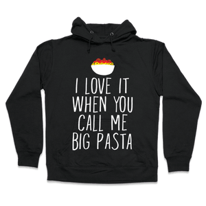I Love It When You Call Me Big Pasta Hoodie - Black