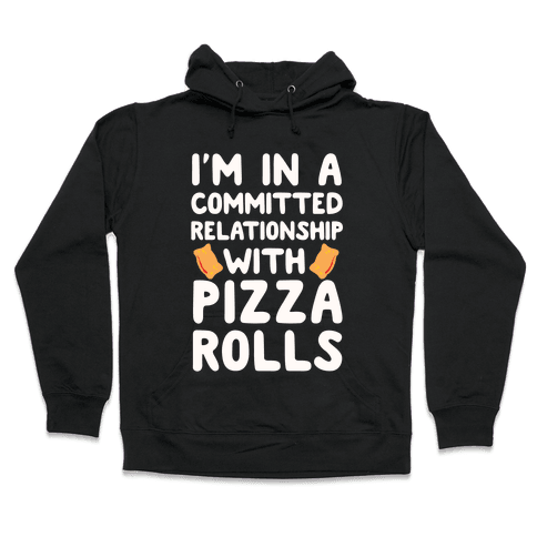 I'm In A Committed Relationship With Pizza Rolls Hoodie - Black