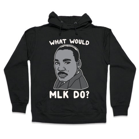 What Would MLK Do Hoodie - Black