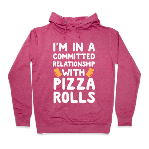 I'm In A Committed Relationship With Pizza Rolls Hoodie - Deep Pink
