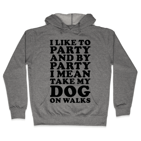 By Party I Mean Take My Dog On Walks Hoodie - Heathered Gray
