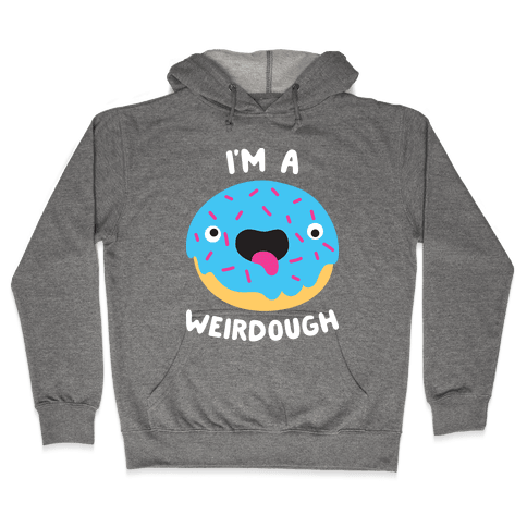 I'm A Weirdough Hoodie - Heathered Gray