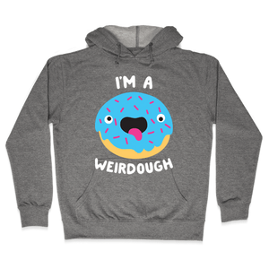 I'm A Weirdough Hoodie - Heathered Gray