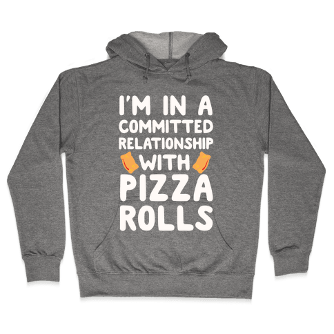I'm In A Committed Relationship With Pizza Rolls Hoodie - Heathered Gray
