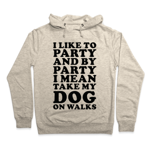 By Party I Mean Take My Dog On Walks Hoodie - Oatmeal