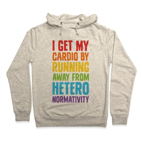 I Get My Cardio By Running Away From Heteronormativity Hoodie - Heathered Oatmeal