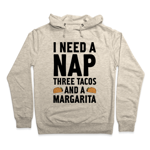 I Need A Nap, Three Tacos And Margarita Hoodie - Heathered Oatmeal