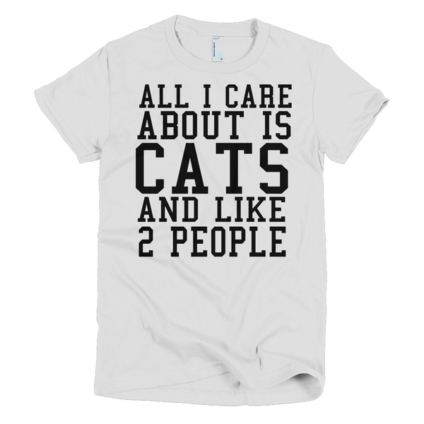 All I Care About Is Cats And Like 2 People Womens T-Shirt - White