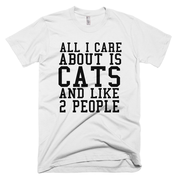 All I Care About Is Cats And Like 2 People T-Shirt - White